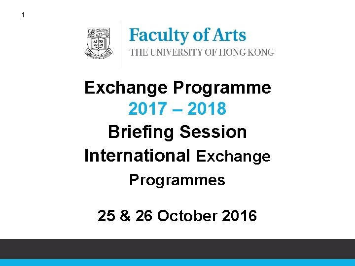 1 Exchange Programme 2017 – 2018 Briefing Session International Exchange Programmes 25 & 26