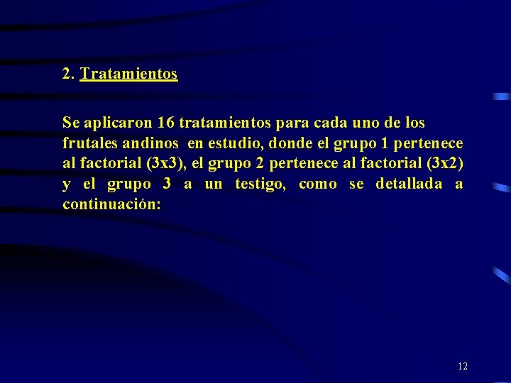 2. Tratamientos Se aplicaron 16 tratamientos para cada uno de los frutales andinos en