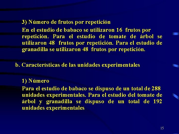 3) Número de frutos por repetición En el estudio de babaco se utilizaron 16