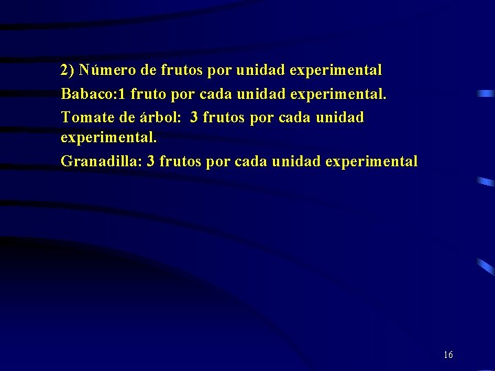 2) Número de frutos por unidad experimental Babaco: 1 fruto por cada unidad experimental.