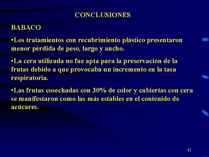 CONCLUSIONES BABACO • Los tratamientos con recubrimiento plástico presentaron menor pérdida de peso, largo