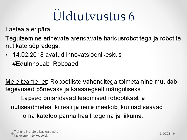 Üldtutvustus 6 Lasteaia eripära: Tegutsemine erinevate arendavate haridusrobotitega ja robotite nutikate sõpradega. • 14.