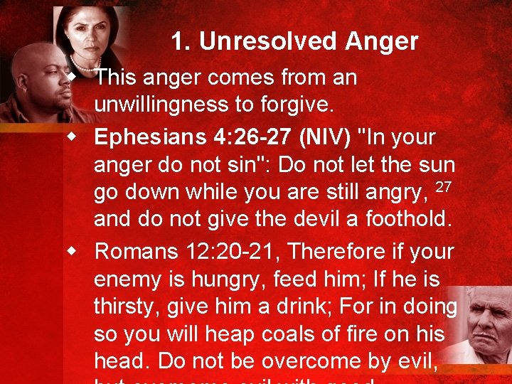 1. Unresolved Anger w This anger comes from an unwillingness to forgive. w Ephesians
