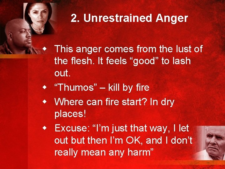 2. Unrestrained Anger w This anger comes from the lust of the flesh. It