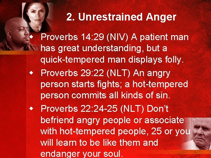 2. Unrestrained Anger w Proverbs 14: 29 (NIV) A patient man has great understanding,