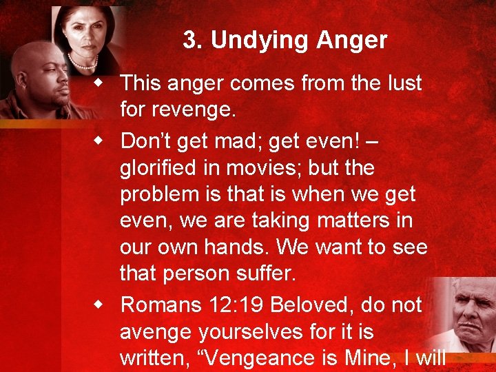 3. Undying Anger w This anger comes from the lust for revenge. w Don’t