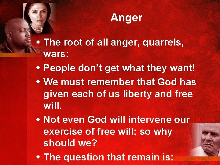 Anger w The root of all anger, quarrels, wars: w People don’t get what