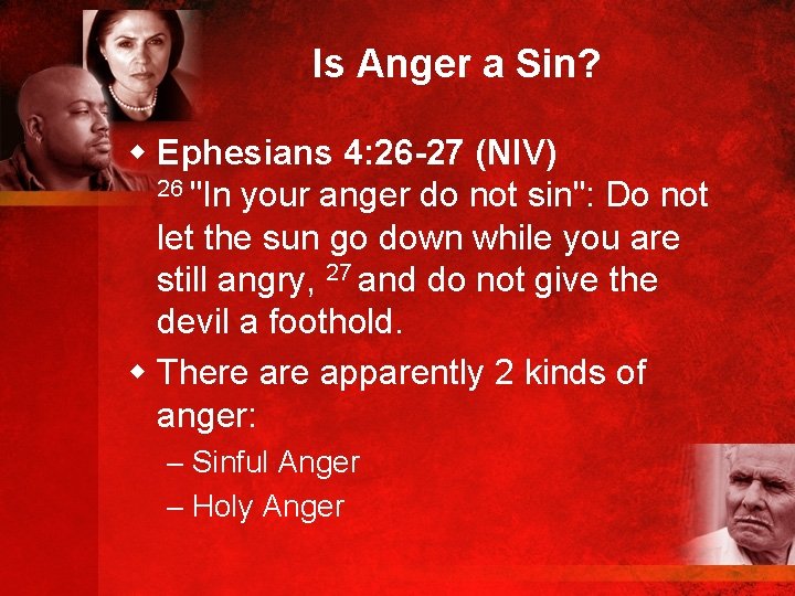 Is Anger a Sin? w Ephesians 4: 26 -27 (NIV) 26 "In your anger
