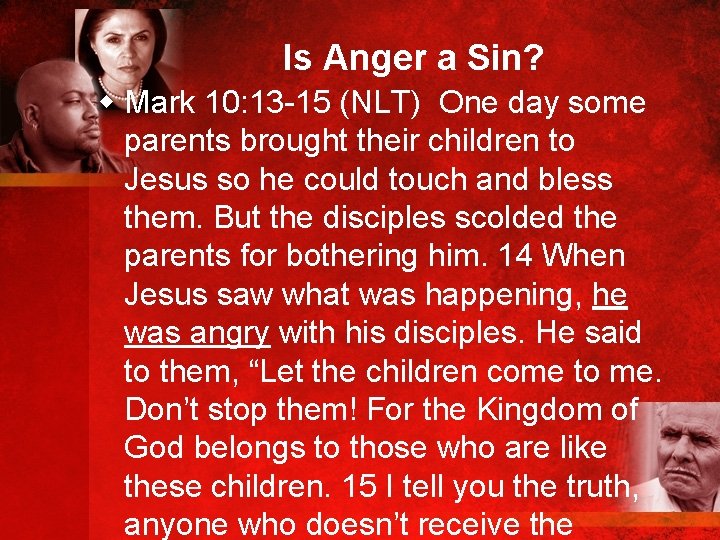 Is Anger a Sin? w Mark 10: 13 -15 (NLT) One day some parents