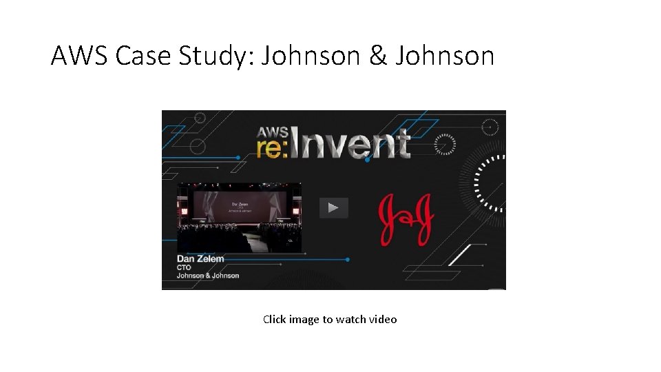 AWS Case Study: Johnson & Johnson Click image to watch video 