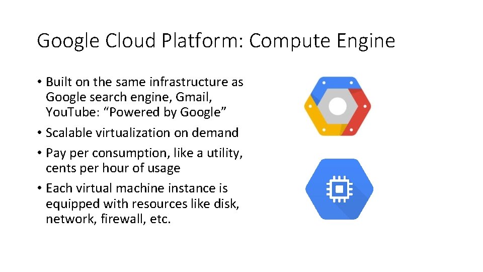 Google Cloud Platform: Compute Engine • Built on the same infrastructure as Google search