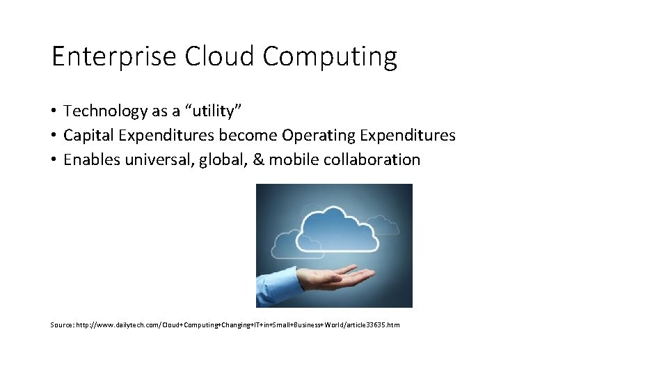 Enterprise Cloud Computing • Technology as a “utility” • Capital Expenditures become Operating Expenditures