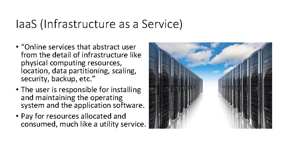 Iaa. S (Infrastructure as a Service) • “Online services that abstract user from the