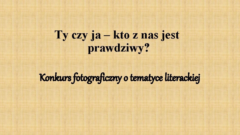 Ty czy ja – kto z nas jest prawdziwy? Konkurs fotograficzny o tematyce literackiej