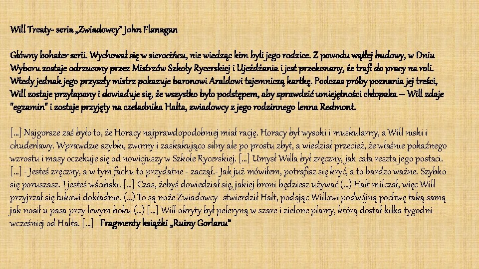 Will Treaty- seria „Zwiadowcy” John Flanagan Główny bohater serii. Wychował się w sierocińcu, nie