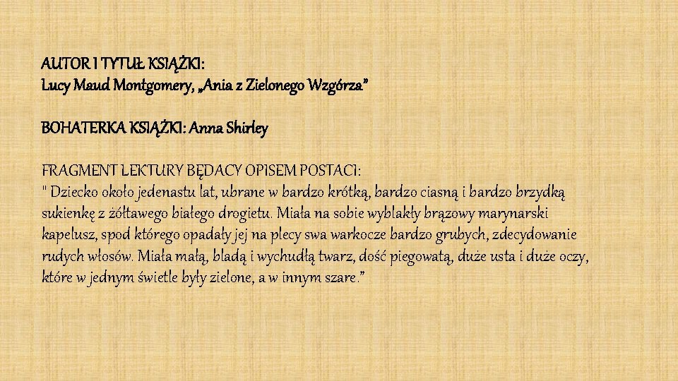AUTOR I TYTUŁ KSIĄŻKI: Lucy Maud Montgomery, „Ania z Zielonego Wzgórza” BOHATERKA KSIĄŻKI: Anna