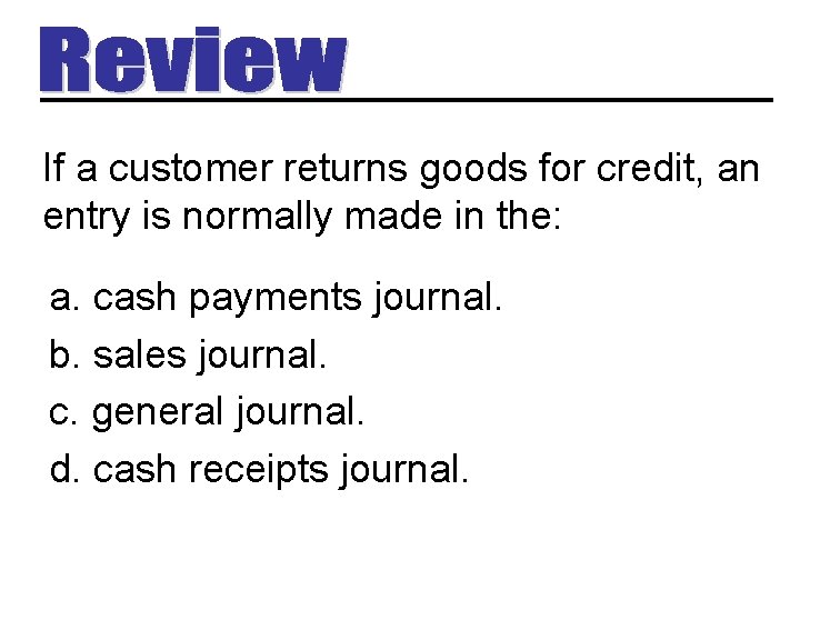 If a customer returns goods for credit, an entry is normally made in the: