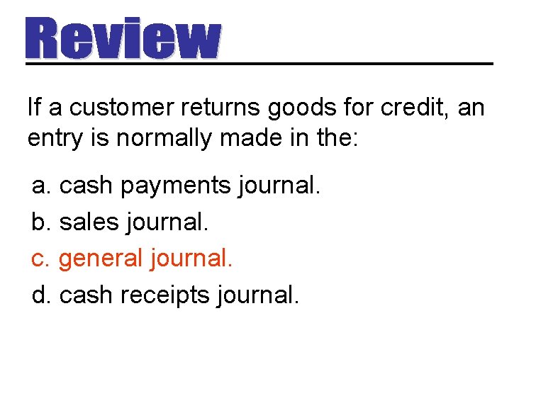 If a customer returns goods for credit, an entry is normally made in the: