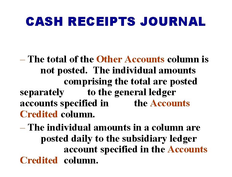 CASH RECEIPTS JOURNAL – The total of the Other Accounts column is not posted.