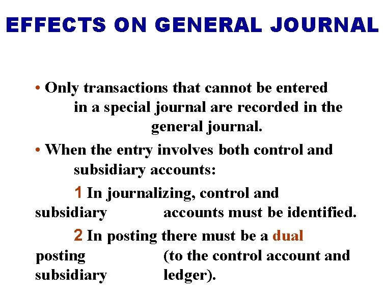 EFFECTS ON GENERAL JOURNAL • Only transactions that cannot be entered in a special