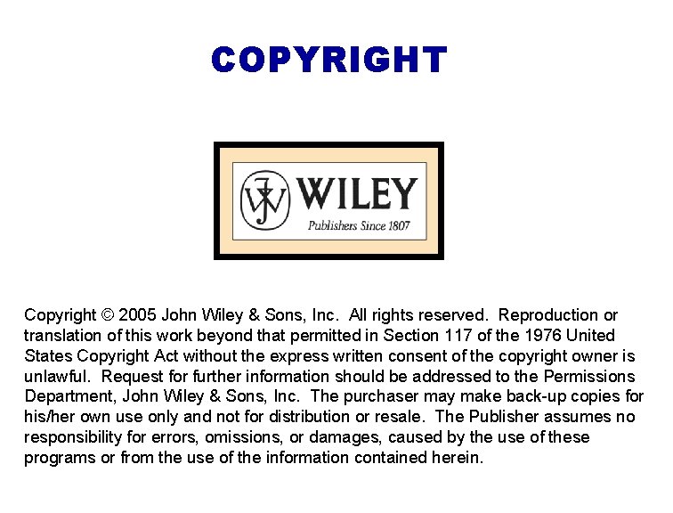 COPYRIGHT Copyright © 2005 John Wiley & Sons, Inc. All rights reserved. Reproduction or