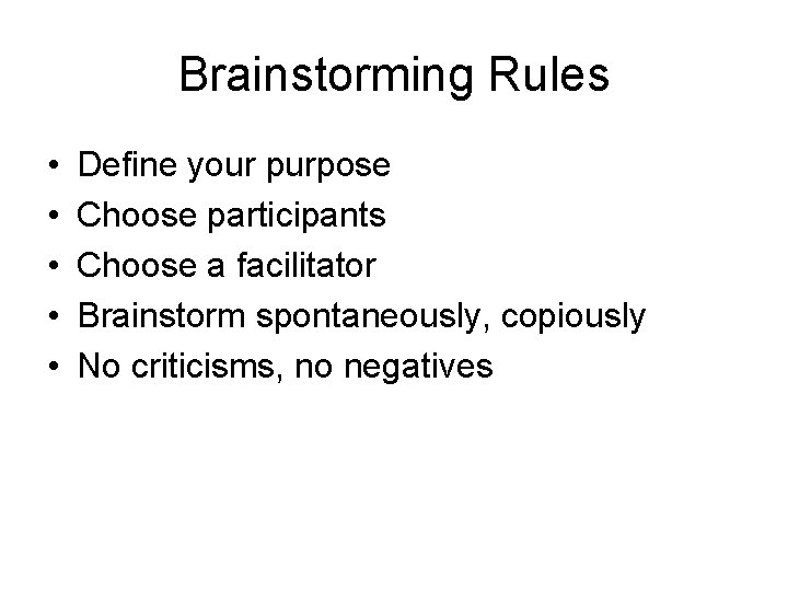 Brainstorming Rules • • • Define your purpose Choose participants Choose a facilitator Brainstorm