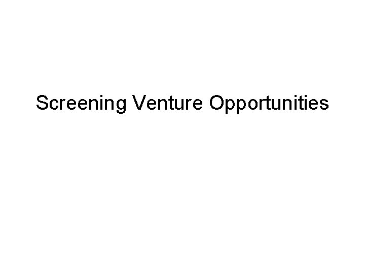 Screening Venture Opportunities 