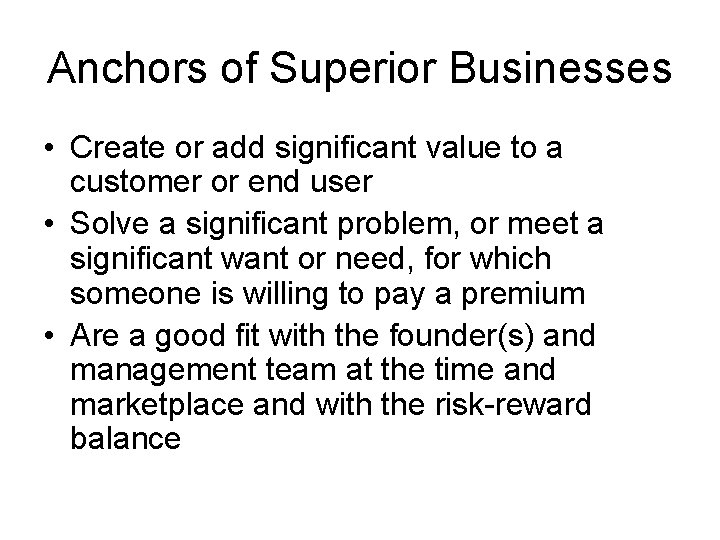 Anchors of Superior Businesses • Create or add significant value to a customer or