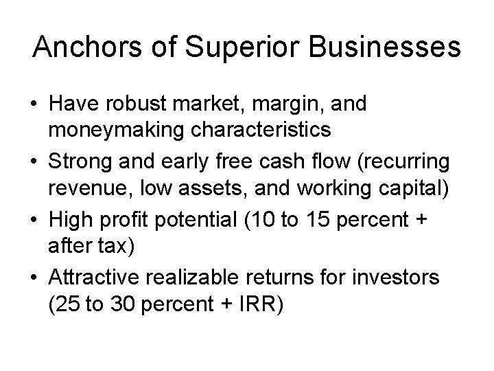 Anchors of Superior Businesses • Have robust market, margin, and moneymaking characteristics • Strong