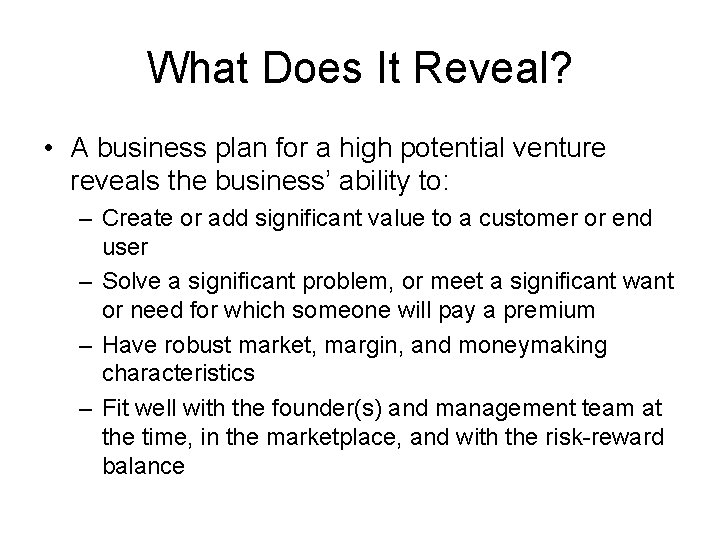 What Does It Reveal? • A business plan for a high potential venture reveals
