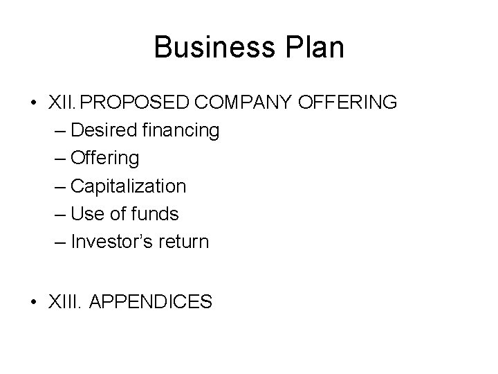 Business Plan • XII. PROPOSED COMPANY OFFERING – Desired financing – Offering – Capitalization