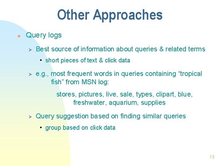 Other Approaches n Query logs Ø Best source of information about queries & related