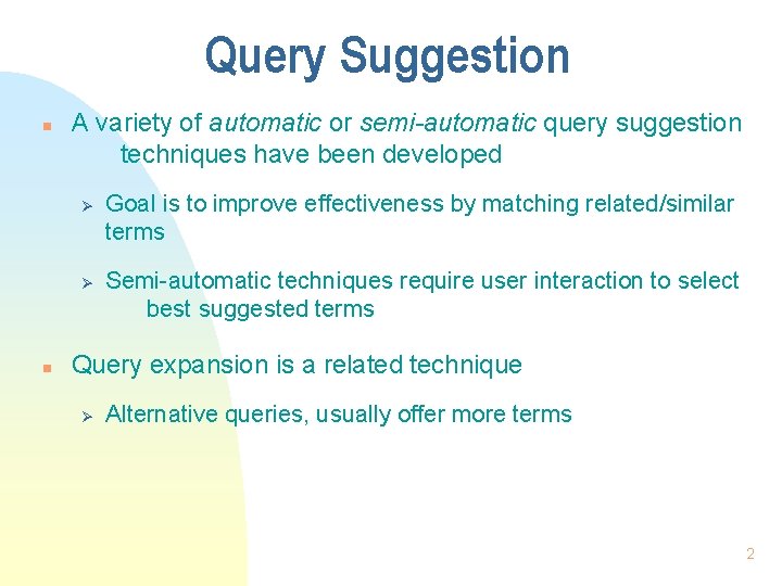 Query Suggestion n A variety of automatic or semi-automatic query suggestion techniques have been