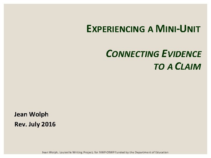 EXPERIENCING A MINI-UNIT CONNECTING EVIDENCE TO A CLAIM Jean Wolph Rev. July 2016 Jean