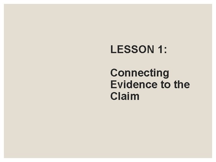 LESSON 1: Connecting Evidence to the Claim 