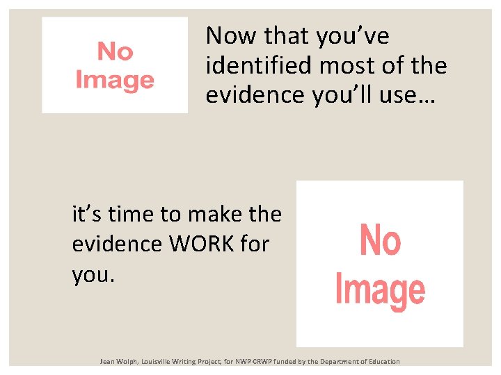 Now that you’ve identified most of the evidence you’ll use… it’s time to make