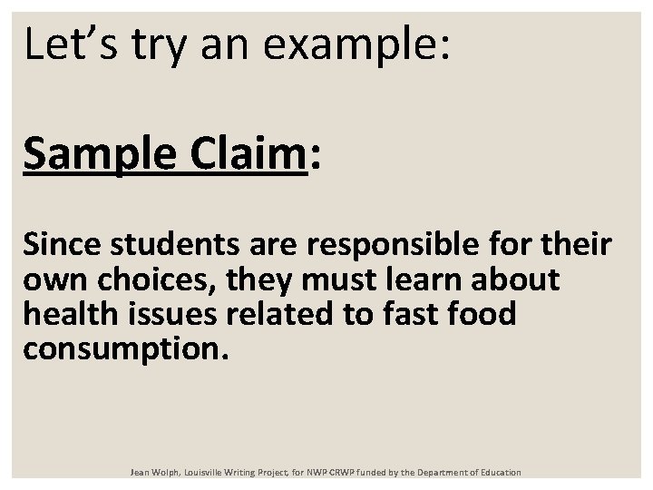 Let’s try an example: Sample Claim: Since students are responsible for their own choices,