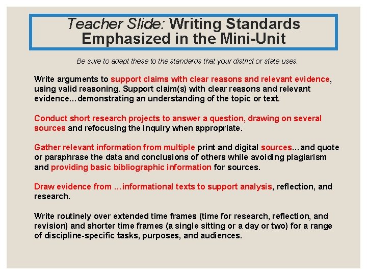 Teacher Slide: Writing Standards Emphasized in the Mini-Unit Be sure to adapt these to