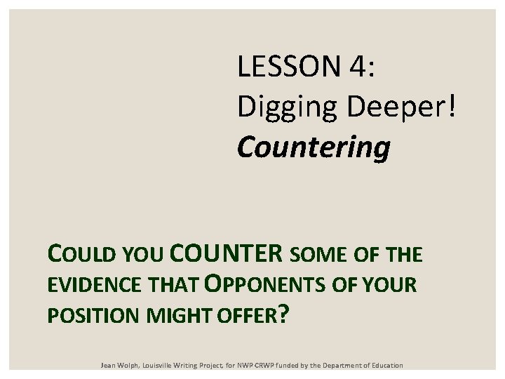 LESSON 4: Digging Deeper! Countering COULD YOU COUNTER SOME OF THE EVIDENCE THAT OPPONENTS