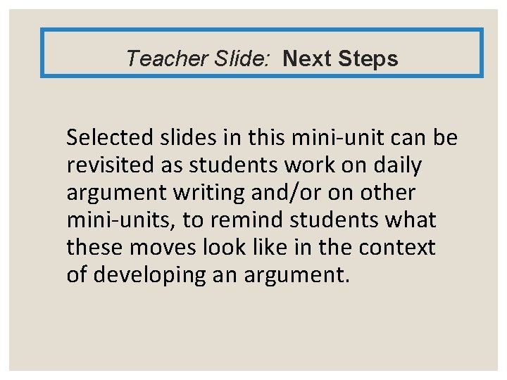 Teacher Slide: Next Steps Selected slides in this mini-unit can be revisited as students