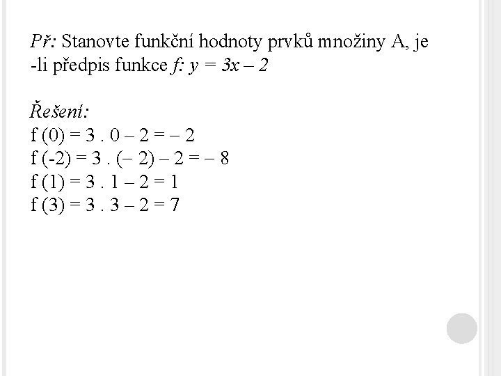 Př: Stanovte funkční hodnoty prvků množiny A, je -li předpis funkce f: y =