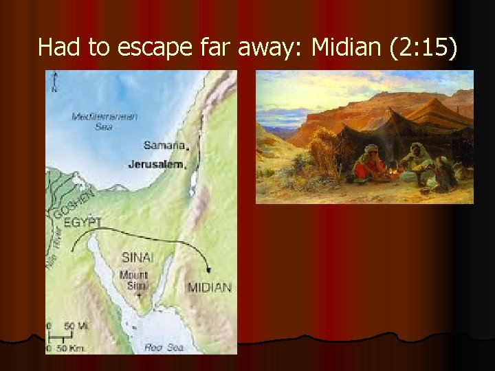 Had to escape far away: Midian (2: 15) 