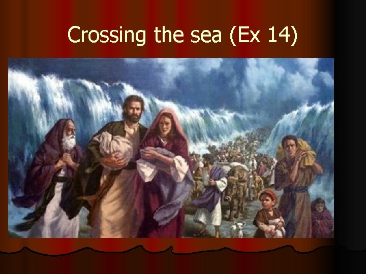 Crossing the sea (Ex 14) 