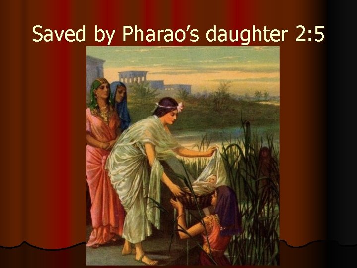 Saved by Pharao’s daughter 2: 5 