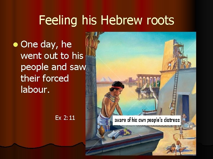 Feeling his Hebrew roots l One day, he went out to his people and