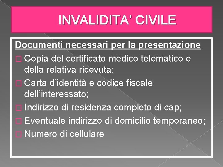 INVALIDITA’ CIVILE Documenti necessari per la presentazione � Copia del certificato medico telematico e