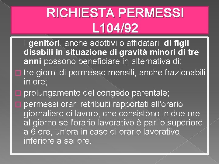 RICHIESTA PERMESSI L 104/92 I genitori, anche adottivi o affidatari, di figli disabili in