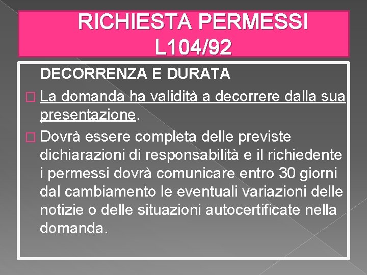 RICHIESTA PERMESSI L 104/92 DECORRENZA E DURATA � La domanda ha validità a decorrere