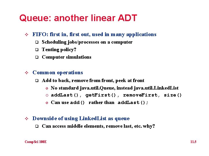 Queue: another linear ADT v FIFO: first in, first out, used in many applications