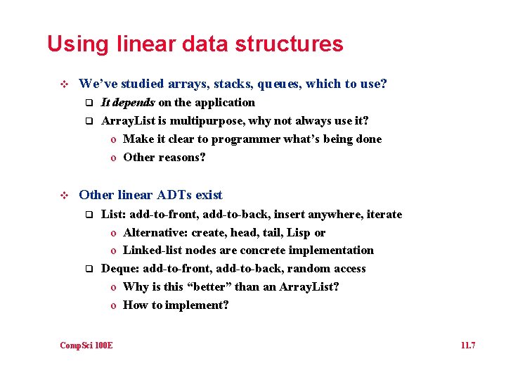 Using linear data structures v We’ve studied arrays, stacks, queues, which to use? q